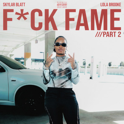 Fuck Fame PT. 2 (Explicit) feat.Lola Brooke/Skylar Blatt