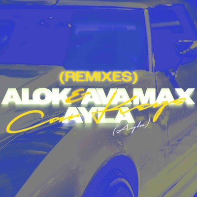 Car Keys (Ayla) (Remixes)/Alok／Ava Max／Ayla
