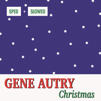 アルバム/Christmas Sped + Slowed/Gene Autry