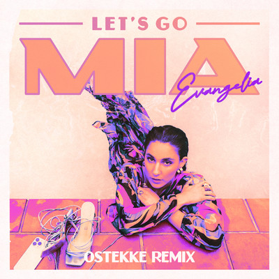 Let's Go MIA (OsTEKKe Remix)/Evangelia／OsTEKKe