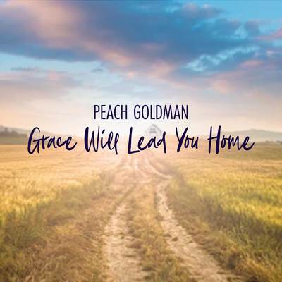Grace Will Lead You Home/Peach Goldman