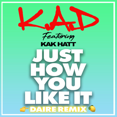 Just How You Like It (DAIRE Remix) (Explicit)/K.A.D／Kak Hatt