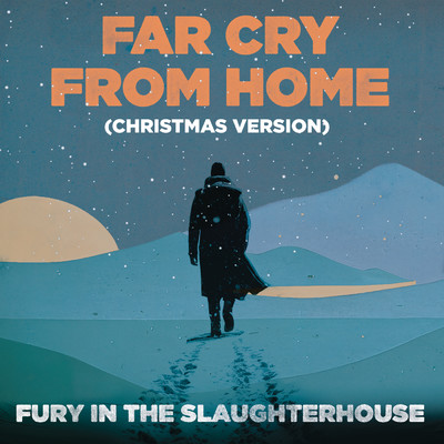 Far Cry From Home (Christmas Version)/Fury In The Slaughterhouse