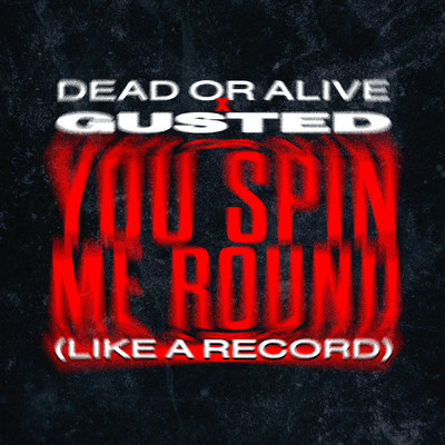 You Spin Me Round (Like A Record)/Dead Or Alive／Gusted