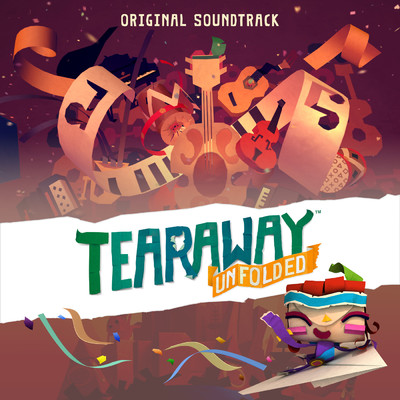 Tearaway Unfolded (Original Video Game Soundtrack)/Kenneth C M Young／Brian d'Oliveira