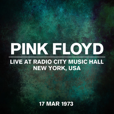 Live at Radio City Music Hall, New York, USA - 17 March 1973/Pink Floyd