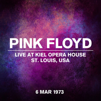 Live at Kiel Opera House, St. Louis, USA - 6 March 1973 (Explicit)/Pink Floyd