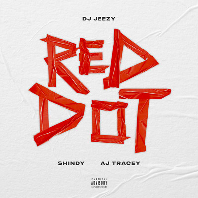 Red Dot (Explicit) feat.Shindy,AJ Tracey/DJ JEEZY