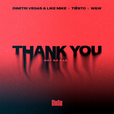 Thank You (Not So Bad) (Extended)/Dimitri Vegas & Like Mike／Tiesto／Dido／W&W