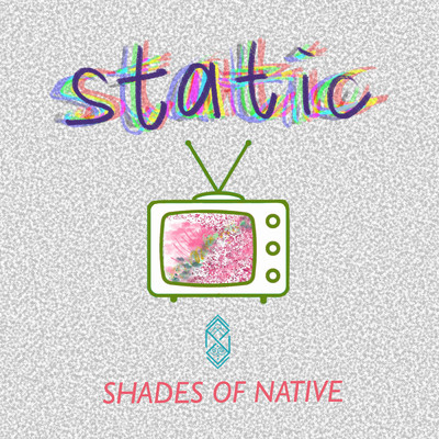 Static/Shades of Native