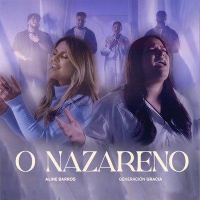 O Nazareno/Aline Barros／Generacion Gracia Musica