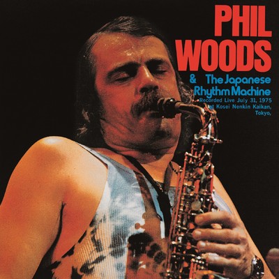 Phil Woods & The Japanese Rhythm Machine (Live at Kousei-Nenkin Hall, Tokyo, Japan - July 31, 1975)/Phil Woods