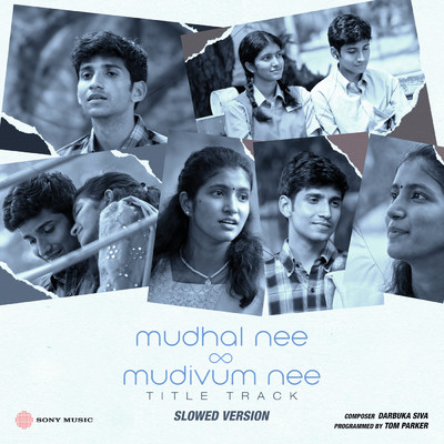 Mudhal Nee Mudivum Nee Title Track (Slowed Version)/Tom Parker／Darbuka Siva／Sid Sriram