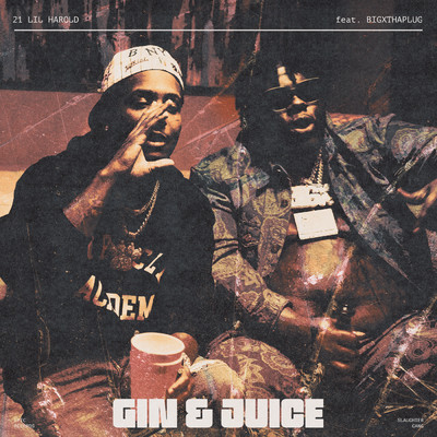 Gin & Juice (Explicit) feat.BigXthaPlug/21 Lil Harold