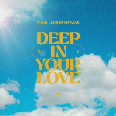 Deep In Your Love/Alok／Bebe Rexha