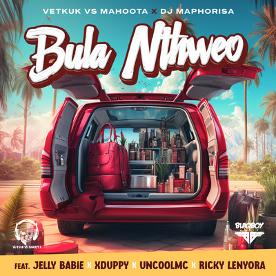 Bula Nthweo (Radio Edit) feat.Jelly Babie,Xduppy,Uncool MC,Ricky Lenyora/Vetkuk／Mahoota／Dj Maphorisa
