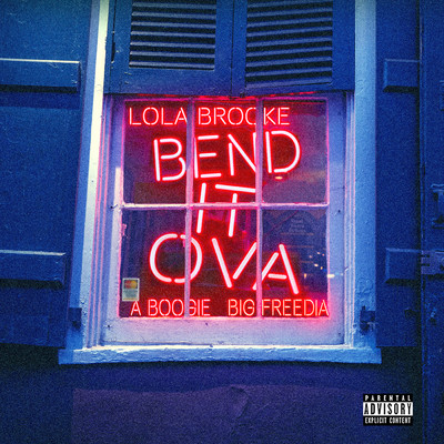Bend It Ova (Explicit) feat.A Boogie Wit da Hoodie,Big Freedia/Lola Brooke
