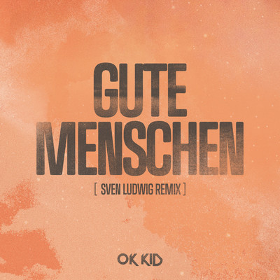 シングル/Gute Menschen (Sven Ludwig Remix)/OK KID