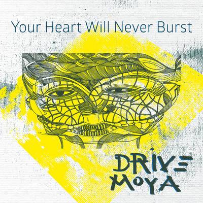 Your Heart Will Never Burst/Drive Moya