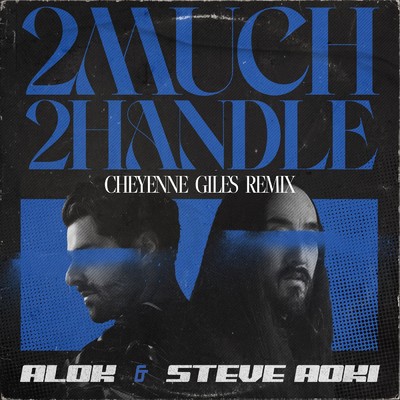 2 Much 2 Handle (Cheyenne Giles Remix)/Alok／Steve Aoki