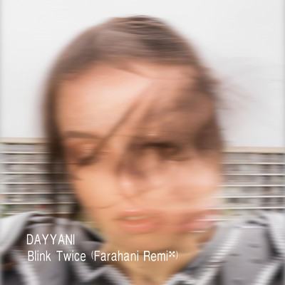シングル/Blink Twice (Farahani Remix)/Dayyani