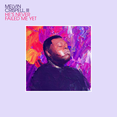 シングル/He's Never Failed Me Yet/Melvin Crispell, III