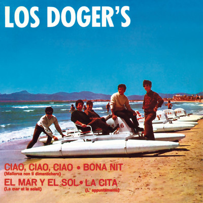 Ciao, Ciao, Ciao ／ Bona Nit ／ La Cita ／ El Mar Y El Sol (Remasterizado 2024)/Los Doger's