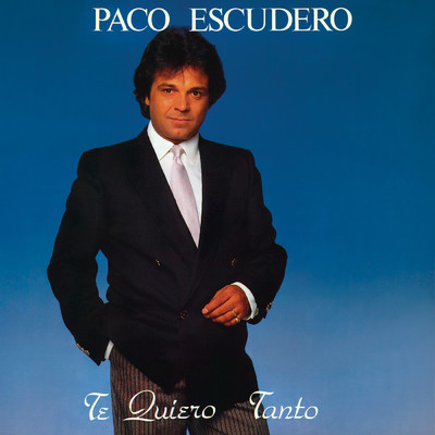 Te Quiero Tanto (Remasterizado 2024)/Paco Escudero