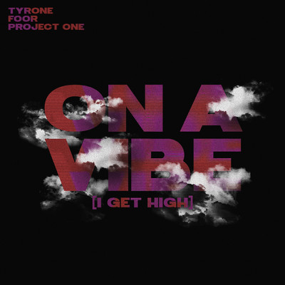 On a Vibe (I Get High)/Tyrone／FooR／Project One