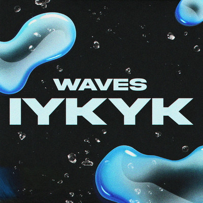 IYKYK/WAVES