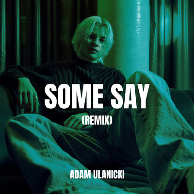 Some Say - Remix/Adam Ulanicki