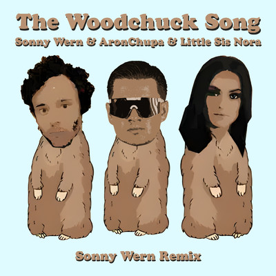 The Woodchuck Song (Sonny Wern Remix)/Sonny Wern／AronChupa／Little Sis Nora
