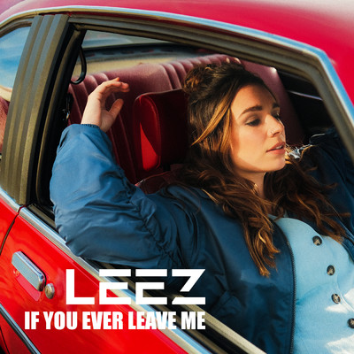 If You Ever Leave Me/LEEZ