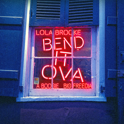Bend It Ova (Clean) feat.A Boogie Wit da Hoodie,Big Freedia/Lola Brooke