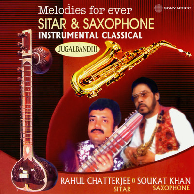 Melodies For Ever Sitar & Sexophone/Rahul Chatterjee／Shoukat Khan