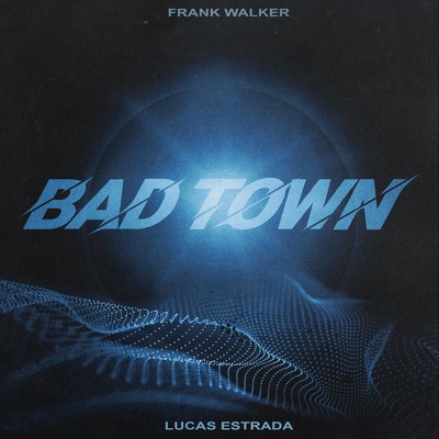 シングル/Bad Town/Lucas Estrada／Frank Walker