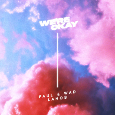 We're Okay/Faul & Wad／Lahos