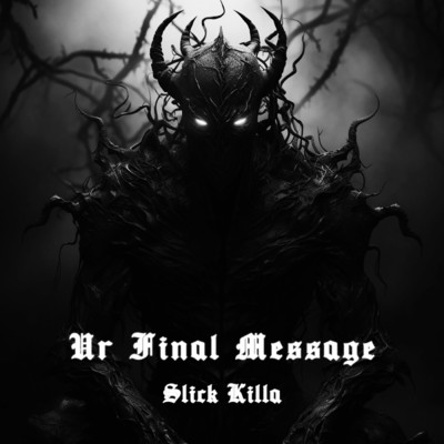 Ur Final Message (Super Slowed) (Explicit)/SLICK KILLA