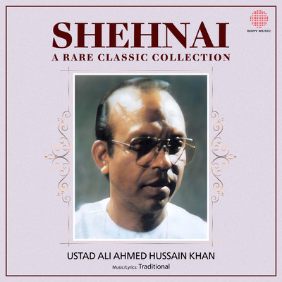 Shehnai A Rare Classic Collection/Ustad Ali Ahmed Hussain Khan