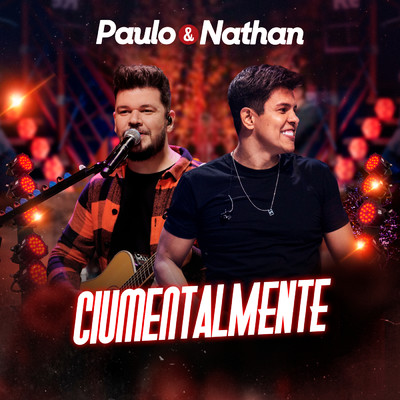 Ciumentalmente (Ao Vivo)/Paulo e Nathan