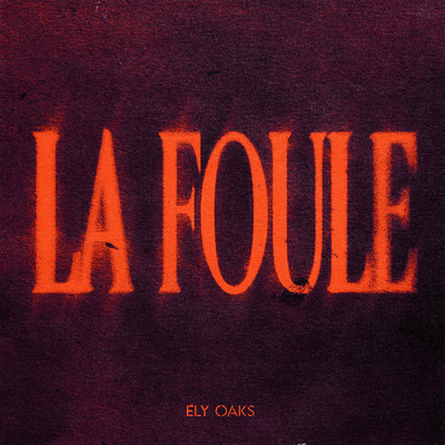 La Foule feat.StereoKilla/TR3NACRIA／Ely Oaks