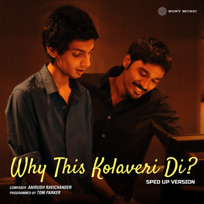 シングル/Why This Kolaveri Di？ (Sped-Up Version)/Tom Parker／Anirudh Ravichander／Dhanush