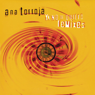 Ya No Te Quiero (Remixes) (Remasterizado 2024)/Ana Torroja