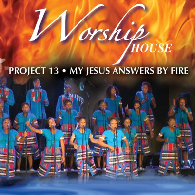 アルバム/Project 13: My Jesus Answers By Fire/Worship House