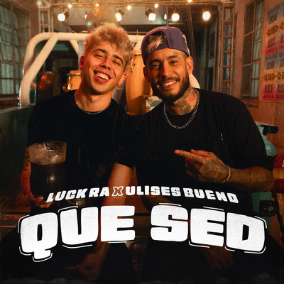 QUE SED/Luck Ra／Ulises Bueno