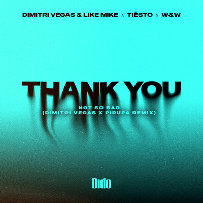 Thank You (Not So Bad) (Dimitri Vegas x Piero Pirupa Remix)/Dimitri Vegas & Like Mike／Dido／W&W