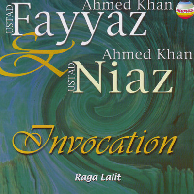 Invocation: Raga Lalit/Ustad Faiyaz Ahmed Khan／Ustad Niaz Ahmed Khan