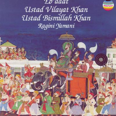 Jugalbandi (Duet) Series: Eb'Adat - Ragini Yamani (Live at the Barbican Centre, London, October, 1994)/Ustad Vilayat Khan／Ustad Bismillah Khan