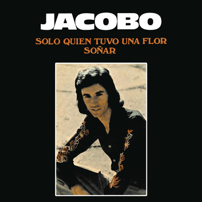 Solo Quien Tuvo Una Flor (Remasterizado 2024)/Jacobo