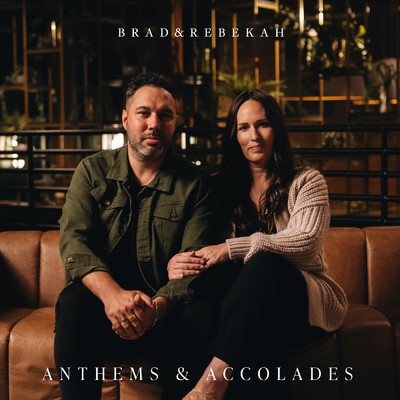 Anthems & Accolades/Brad & Rebekah